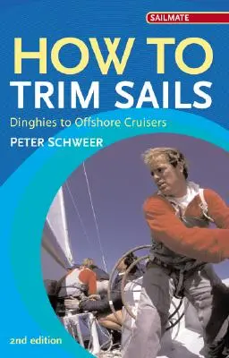 Wie man die Segel trimmt: Dinghies bis Offshore-Kreuzer - How to Trim Sails: Dinghies to Offshore Cruisers