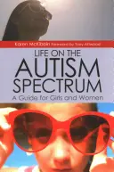 Das Leben auf dem Autismus-Spektrum: Ein Leitfaden für Mädchen und Frauen - Life on the Autism Spectrum: A Guide for Girls and Women