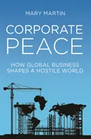 Unternehmensfrieden: Wie globale Unternehmen eine feindselige Welt formen - Corporate Peace: How Global Business Shapes a Hostile World