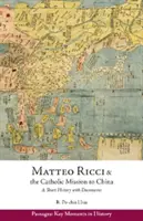 Matteo Ricci und die katholische Mission in China, 1583 - 1610 - Eine kurze Geschichte mit Dokumenten - Matteo Ricci and the Catholic Mission to China, 1583 1610 - A Short History with Documents