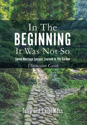 Am Anfang war es nicht so: Sieben Lektionen über die Ehe im Garten - Diskussionsleitfaden - In the Beginning it Was Not So: Seven Marriage Lessons Learned in the Garden - Discussion Guide