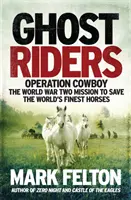 Ghost Riders - Operation Cowboy, die Mission zur Rettung der besten Pferde der Welt im Zweiten Weltkrieg - Ghost Riders - Operation Cowboy, the World War Two Mission to Save the World's Finest Horses