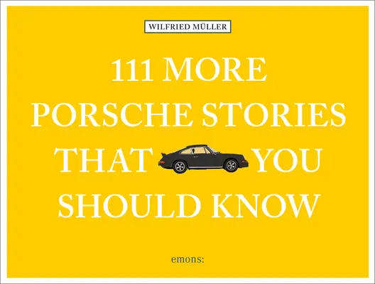 111 weitere Porsche-Geschichten, die Sie kennen sollten - 111 More Porsche Stories That You Should Know