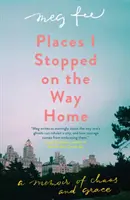 Orte, an denen ich auf dem Heimweg Halt machte: Eine Erinnerung an Chaos und Gnade - Places I Stopped on the Way Home: A Memoir of Chaos and Grace