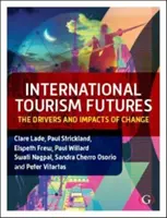 Die Zukunft des internationalen Tourismus - Die Triebkräfte und Auswirkungen des Wandels (Lade Dr. Clare (La Trobe University Melbourne Australien)) - International Tourism Futures - The Drivers and Impacts of Change (Lade Dr Clare (La Trobe University Melbourne Australia))