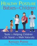 Gesunde Körperhaltung für Babys und Kinder: Werkzeuge, die Kindern helfen, natürlich zu sitzen, zu stehen und zu gehen - Healthy Posture for Babies and Children: Tools for Helping Children to Sit, Stand, and Walk Naturally