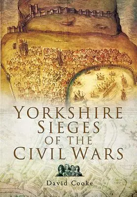 Yorkshire-Belagerungen in den Bürgerkriegen - Yorkshire Sieges of the Civil Wars