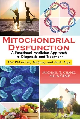 Mitochondriale Dysfunktion: Ein funktionsmedizinischer Ansatz für Diagnose und Behandlung: Fett, Müdigkeit und Gehirnnebel loswerden - Mitochondrial Dysfunction: A Functional Medicine Approach to Diagnosis and Treatment: Get Rid of Fat, Fatigue, and Brain Fog