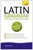 Lateinische Grammatik, die man wirklich wissen muss: Bringen Sie es sich selbst bei - Latin Grammar You Really Need to Know: Teach Yourself