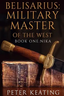 Belisarius: Militärischer Herrscher des Westens: Buch Eins: Nika - Belisarius: Military Master of the West: Book One: Nika