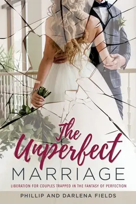 Die unvollkommene Ehe: Befreiung für Paare, die in der Fantasie der Perfektion gefangen sind - The Unperfect Marriage: Liberation for couples trapped in the fantasy of perfection