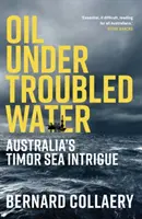 Öl unter unruhigem Wasser - Australiens Timorsee-Intrige - Oil Under Troubled Water - Australia's Timor Sea Intrigue