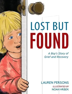 Verloren, aber gefunden: Die Geschichte eines Jungen, der trauert und sich erholt - Lost But Found: A Boy's Story of Grief and Recovery