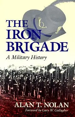 Die Eiserne Brigade: Eine Militärgeschichte - The Iron Brigade: A Military History