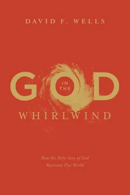 Gott im Wirbelwind: Wie die heilige Liebe Gottes unsere Welt neu ausrichtet - God in the Whirlwind: How the Holy-love of God Reorients Our World
