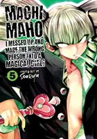 Machimaho: Ich habe es vermasselt und die falsche Person zu einem magischen Mädchen gemacht! Bd. 5 - Machimaho: I Messed Up and Made the Wrong Person Into a Magical Girl! Vol. 5