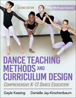 Tanzpädagogische Methoden und Lehrplangestaltung: Umfassende K-12 Tanzpädagogik - Dance Teaching Methods and Curriculum Design: Comprehensive K-12 Dance Education