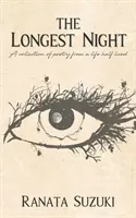 Die längste Nacht: Eine Sammlung von Gedichten aus einem halb gelebten Leben - The Longest Night: A collection of poetry from a life half lived