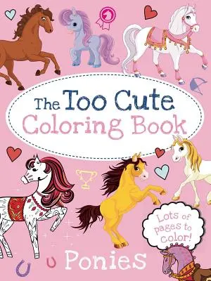 Das zu niedliche Malbuch: Ponys - The Too Cute Coloring Book: Ponies