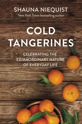 Kalte Mandarinen: Die außergewöhnliche Natur des Alltags feiern - Cold Tangerines: Celebrating the Extraordinary Nature of Everyday Life