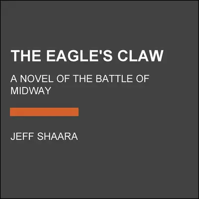 Die Kralle des Adlers: Ein Roman über die Schlacht von Midway - The Eagle's Claw: A Novel of the Battle of Midway