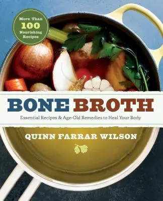 Knochenbrühe: 101 unverzichtbare Rezepte und uralte Heilmittel zur Heilung Ihres Körpers - Bone Broth: 101 Essential Recipes & Age-Old Remedies to Heal Your Body