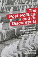 Das Post-Politische und seine Unzufriedenheit: Räume der Entpolitisierung, Gespenster der radikalen Politik - The Post-Political and Its Discontents: Spaces of Depoliticisation, Spectres of Radical Politics