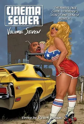 Cinema Sewer Band 7: Der Leitfaden für Erwachsene zu den krankesten und sexiesten Filmen der Geschichte! - Cinema Sewer Volume 7: The Adults Only Guide to History's Sickest and Sexiest Movies!