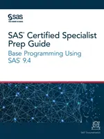 SAS Certified Specialist Vorbereitungshandbuch: Basisprogrammierung mit SAS 9.4 - SAS Certified Specialist Prep Guide: Base Programming Using SAS 9.4