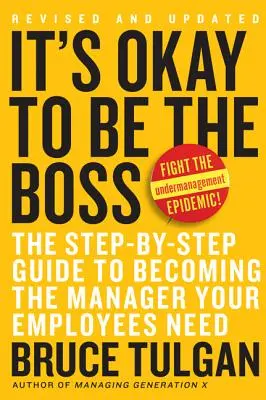 Es ist in Ordnung, der Boss zu sein: Der Schritt-für-Schritt-Leitfaden, um der Manager zu werden, den Ihre Mitarbeiter brauchen - It's Okay to Be the Boss: The Step-By-Step Guide to Becoming the Manager Your Employees Need
