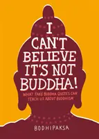 Ich kann nicht glauben, dass es nicht Buddha ist! Was uns gefälschte Buddha-Zitate über den Buddhismus lehren können - I Can't Believe It's Not Buddha!: What Fake Buddha Quotes Can Teach Us about Buddhism