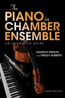 Das Klavier im Kammerensemble, Dritte Ausgabe: Ein kommentierter Leitfaden - The Piano in Chamber Ensemble, Third Edition: An Annotated Guide