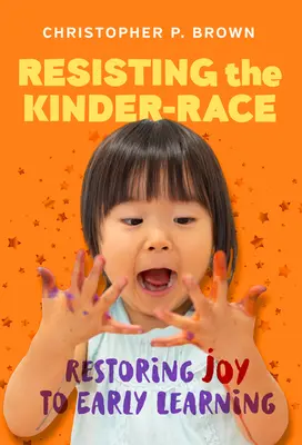 Widerstand gegen das Kinder-Rennen: Wie man die Freude am frühen Lernen zurückgewinnt - Resisting the Kinder-Race: Restoring Joy to Early Learning