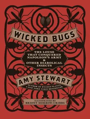 Böses Ungeziefer: Die Laus, die Napoleons Armee bezwang, und andere teuflische Insekten - Wicked Bugs: The Louse That Conquered Napoleon's Army & Other Diabolical Insects