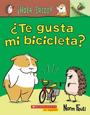 Hola, Erizo! 1: Te Gusta Mi Bicicleta? (Gefällt dir mein Fahrrad?): Un Libro de la Serie Acorn - Hola, Erizo! 1: Te Gusta Mi Bicicleta? (Do You Like My Bike?): Un Libro de la Serie Acorn