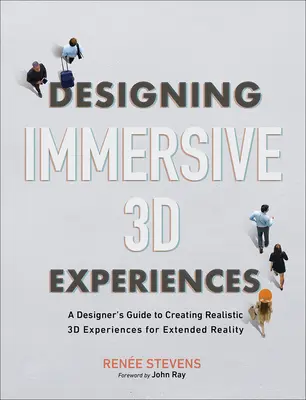 Gestaltung immersiver 3D-Erlebnisse: Ein Leitfaden für Designer zur Gestaltung realistischer 3D-Erlebnisse für die erweiterte Realität - Designing Immersive 3D Experiences: A Designer's Guide to Creating Realistic 3D Experiences for Extended Reality