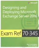 Prüfungsreferenz 70-345 Entwerfen und Bereitstellen von Microsoft Exchange Server 2016 - Exam Ref 70-345 Designing and Deploying Microsoft Exchange Server 2016