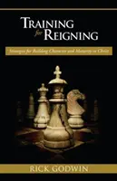 Training für das Regieren: Strategien für die Entwicklung von Charakter und Reife in Christus - Training for Reigning: Strategies for Building Character and Maturity in Christ