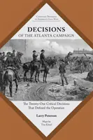 Die Entscheidungen des Atlanta-Feldzugs: Die einundzwanzig kritischen Entscheidungen, die die Operation prägten - Decisions of the Atlanta Campaign: The Twenty-One Critical Decisions That Defined the Operation