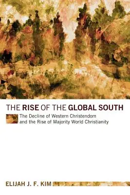 Der Aufstieg des globalen Südens: Der Niedergang des westlichen Christentums und der Aufstieg der christlichen Mehrheitsgesellschaft - The Rise of the Global South: The Decline of Western Christendom and the Rise of Majority World Christianity