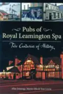 Pubs in Royal Leamington Spa - Zwei Jahrhunderte Geschichte - Pubs of Royal Leamington Spa - Two Centuries of History