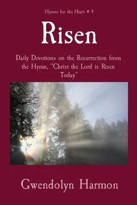 Auferstanden: Tägliche Andachten zur Auferstehung aus dem Lied „Christus, der Herr, ist heute auferstanden - Risen: Daily Devotions on the Resurrection from the Hymn, Christ the Lord is Risen Today