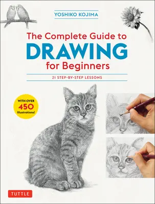 Der komplette Leitfaden zum Zeichnen für Anfänger: 21 Schritt-für-Schritt-Lektionen - Über 450 Illustrationen! - The Complete Guide to Drawing for Beginners: 21 Step-By-Step Lessons - Over 450 Illustrations!