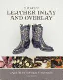 Die Kunst des Lederinlays und -overlays: Eine Anleitung zu den Techniken für Spitzenergebnisse - The Art of Leather Inlay and Overlay: A Guide to the Techniques for Top Results