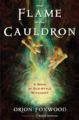 Die Flamme im Kessel: Ein Buch über Hexerei im alten Stil - The Flame in the Cauldron: A Book of Old-Style Witchery