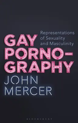 Schwule Pornografie: Darstellungen von Sexualität und Männlichkeit - Gay Pornography: Representations of Sexuality and Masculinity