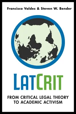 LatCrit: Von der kritischen Rechtstheorie zum akademischen Aktivismus - LatCrit: From Critical Legal Theory to Academic Activism