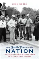 Von Südtexas zur Nation: Die Ausbeutung der mexikanischen Arbeiter im zwanzigsten Jahrhundert - From South Texas to the Nation: The Exploitation of Mexican Labor in the Twentieth Century