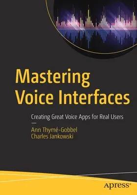 Mastering Voice Interfaces: Großartige Sprachapplikationen für echte Benutzer erstellen - Mastering Voice Interfaces: Creating Great Voice Apps for Real Users