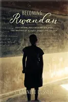 Ruandisch werden: Bildung, Versöhnung und die Entstehung eines Bürgers nach dem Völkermord - Becoming Rwandan: Education, Reconciliation, and the Making of a Post-Genocide Citizen